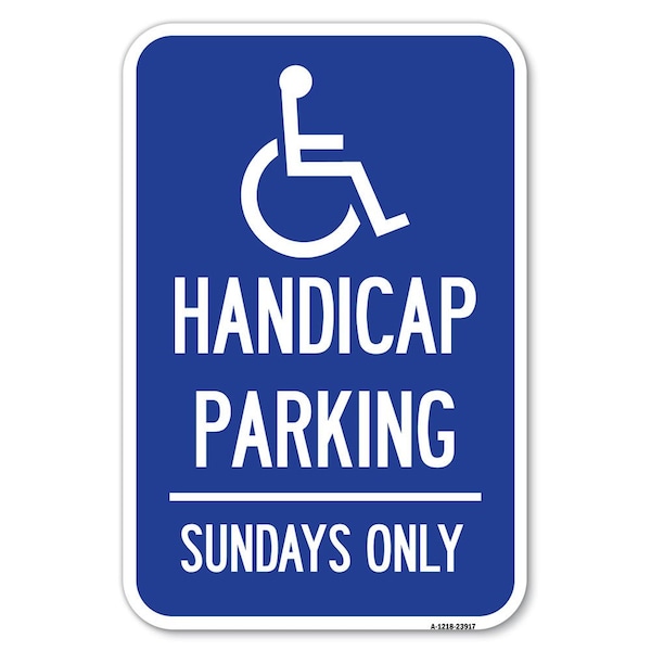 Signmission Handicapped Parking-Sundays Only With Heavy-Gauge Aluminum Sign, 12" x 18", A-1218-23917 A-1218-23917 - main